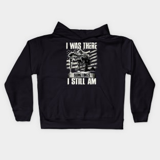 I Was There Sometimes I Still Am Funny Veteran Gift Kids Hoodie